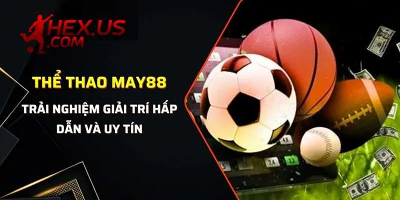 MAY88 – Địa Chỉ Truy Cập Giải Trí Toàn Diện Nhất Năm